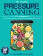 The Complete Pressure Canning Guide For Beginners - Preview