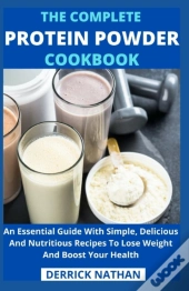 The Complete Protein Powder Cookbook