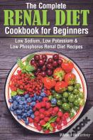The Complete Renal Diet Cookbook For Beginners