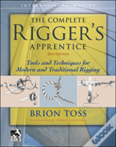 The Complete Rigger'S Apprentice: Tools And Techniques For Modern And Traditional Rigging, Second Edition