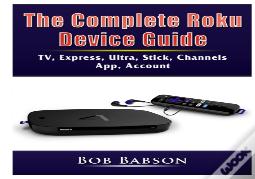 The Complete Roku Device Guide