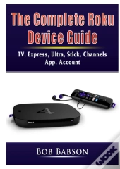 The Complete Roku Device Guide