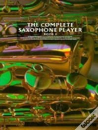 The Complete Saxophone Player Book 4