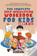 The Complete Self-Regulation Workbook For Kids (8-12)