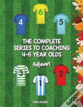 The Complete Series To Coaching 4-6 Year Olds