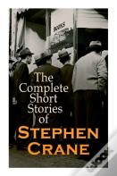 The Complete Short Stories Of Stephen Crane