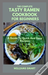 The Complete Tasty Ramen Cookbook For Beginners