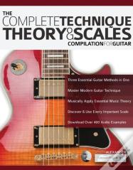 The Complete Technique, Theory And Scales Compilation For Guitar