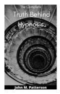 The Complete  Truth Behind Hypnosis