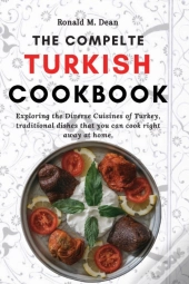 The Complete Turkish Cookbook: Exploring