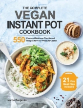 The Complete Vegan Instant Pot Cookbook