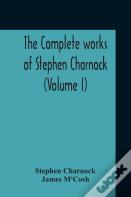 The Complete Works Of Stephen Charnock (Volume I)