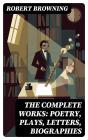 The Complete Works: Poetry, Plays, Letters, Biographies - Preview