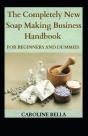 The Completely New Soap Making Handbook For Beginners And Dummies - Preview