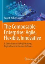 The Composable Enterprise: Agile, Flexible, Innovative
