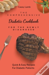 The Comprehensive Diabetic Cookbook For The Newly Diagnosed