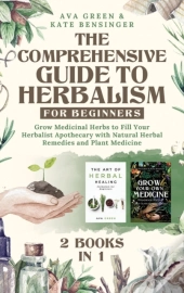 The Comprehensive Guide To Herbalism For Beginners