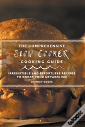 The Comprehensive Slow Cooker Cooking Guide