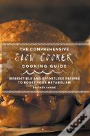 The Comprehensive Slow Cooker Cooking Guide