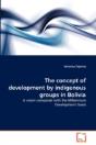 The Concept Of Development By Indigenous Groups In Bolivia - Preview