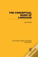 The Conceptual Basis Of Language (Rle Linguistics A: General Linguistics)
