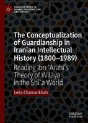 The Conceptualization Of Guardianship In Iranian Intellectual History (1800â€“1989) - Preview