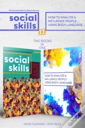 The Concise Guide To Improving Your Social Skills And How To Analyze & Influence People Using Body Language (2 Books In 1)