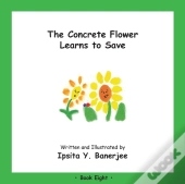The Concrete Flower Learns To Save: Book