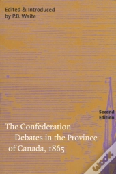 The Confederation Debates In The Province Of Canada, 1865