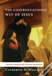 The Confrontational Wit Of Jesus