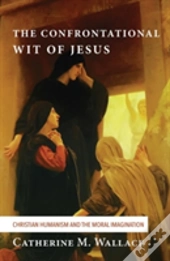 The Confrontational Wit Of Jesus