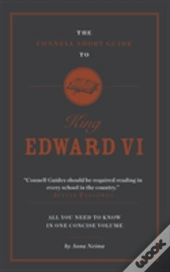 The Connell Short Guide To King Edward Vi