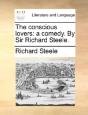 The Conscious Lovers: A Comedy. By Sir R - Preview