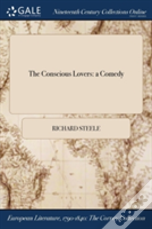 The Conscious Lovers: A Comedy