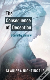 The Consequence Of Deception: Bound By Sorrow