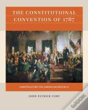 The Constitutional Convention Of 1787