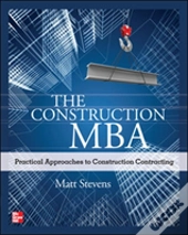 The Construction Mba: Practical Approaches To Construction Contracting