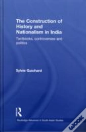The Construction Of History And Nationalism In India