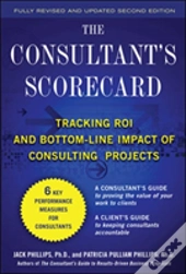 The Consultant'S Scorecard: Tracking Roi And Bottom-Line Impact Of Consulting Projects