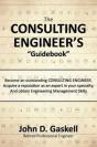 The Consulting Engineer'S "Guidebook": Become An Outstanding Consulting Engineer. Acquire A Reputation As An Expert In Your Specialty,  And Obtain Eng - Preview