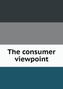 The Consumer Viewpoint