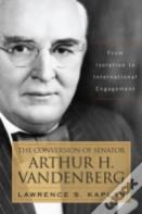The Conversion Of Senator Arthur H. Vandenberg