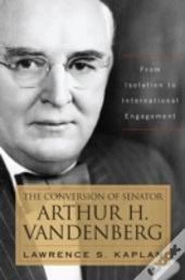 The Conversion Of Senator Arthur H. Vandenberg