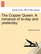 The Copper Queen. A Romance Of To-Day And Yesterday.