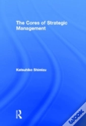 The Cores Of Strategic Management