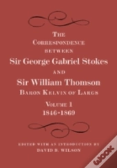 The Correspondence Between Sir George Gabriel Stokes And Sir William Thomson, Baron Kelvin Of Largs 2 Part Set
