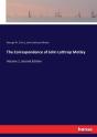 The Correspondence Of John Lothrop Motley - Preview