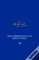 The Correspondence Of John Tyndall, Volume 10