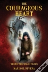 The Courageous Heart Where The Magic Flows