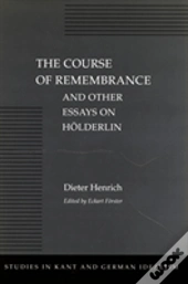 The Course Of Remembrance And Other Essays On Holderlin